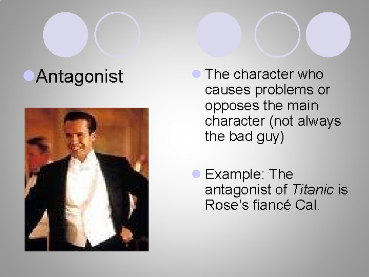 l. Antagonist l The character who causes problems or opposes the main character (not