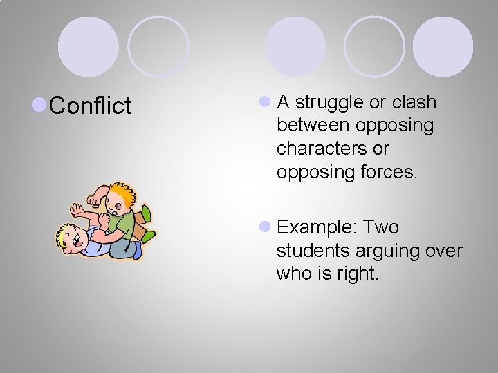l. Conflict l A struggle or clash between opposing characters or opposing forces. l