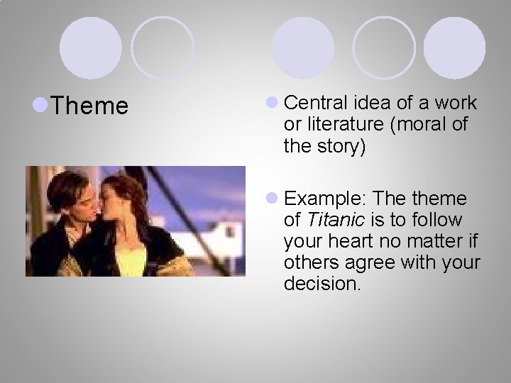 l. Theme l Central idea of a work or literature (moral of the story)