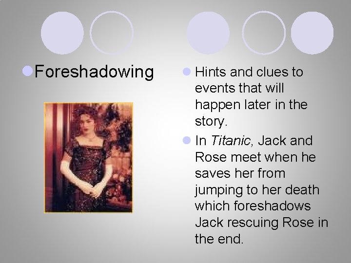 l. Foreshadowing l Hints and clues to events that will happen later in the