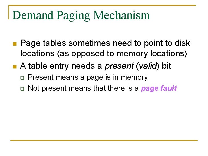 Demand Paging Mechanism n n Page tables sometimes need to point to disk locations