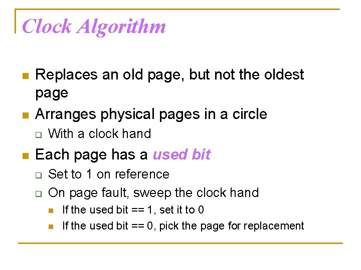Clock Algorithm n n Replaces an old page, but not the oldest page Arranges