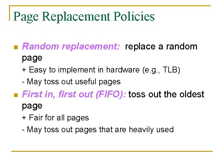 Page Replacement Policies n Random replacement: replace a random page + Easy to implement