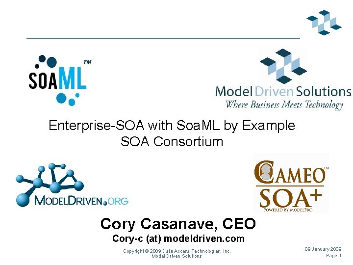 Enterprise-SOA with Soa. ML by Example SOA Consortium Cory Casanave, CEO Cory-c (at) modeldriven.