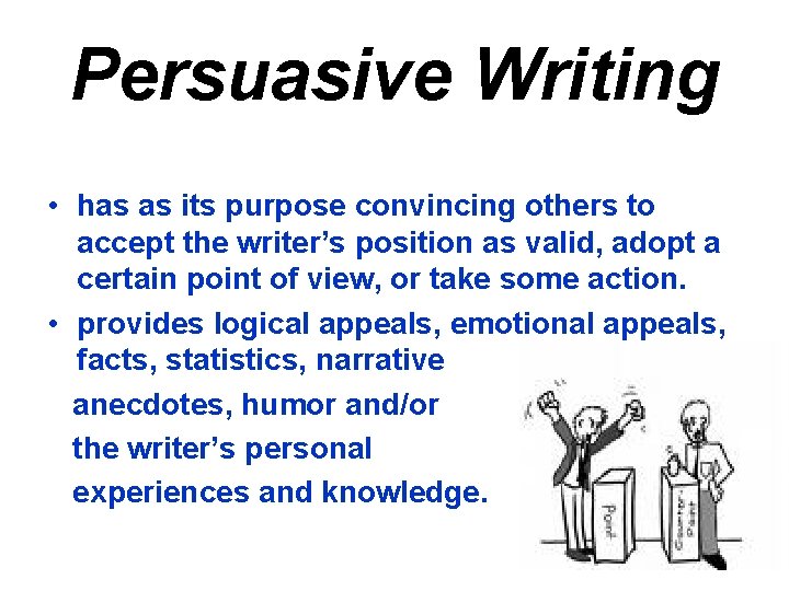 Persuasive Writing • has as its purpose convincing others to accept the writer’s position