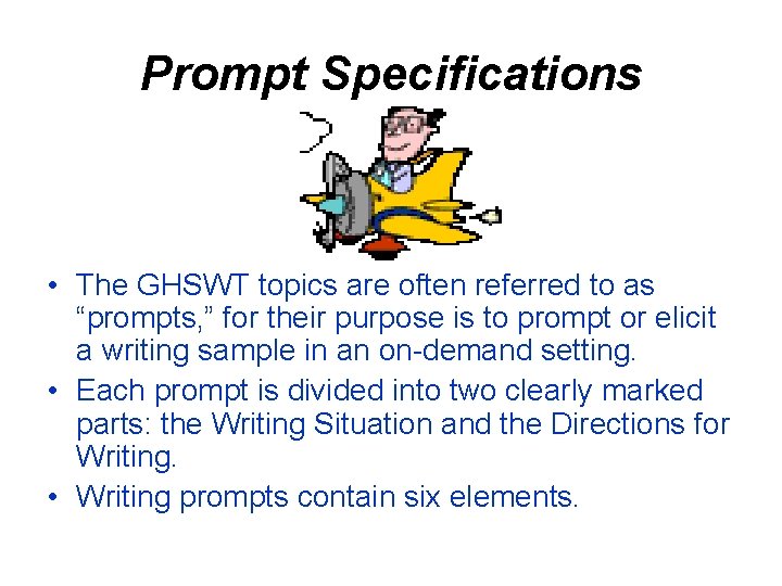 Prompt Specifications • The GHSWT topics are often referred to as “prompts, ” for
