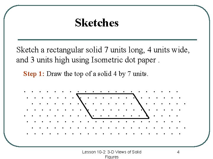 Sketches Sketch a rectangular solid 7 units long, 4 units wide, and 3 units