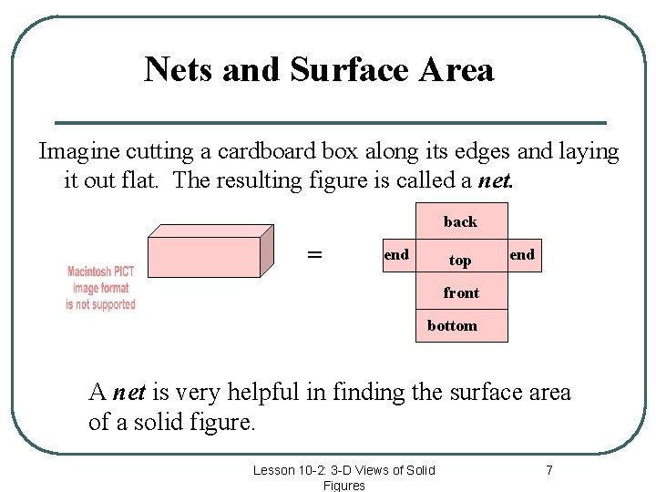 Nets and Surface Area Imagine cutting a cardboard box along its edges and laying