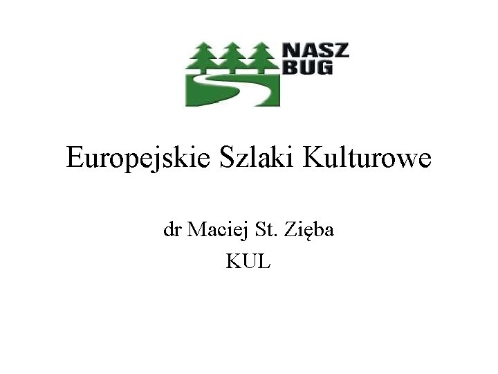 Europejskie Szlaki Kulturowe dr Maciej St. Zięba KUL 