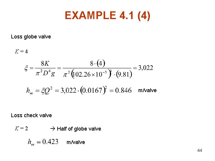 EXAMPLE 4. 1 (4) Loss globe valve K=4 m/valve Loss check valve K=2 Half