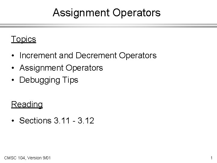 Assignment Operators Topics • Increment and Decrement Operators • Assignment Operators • Debugging Tips