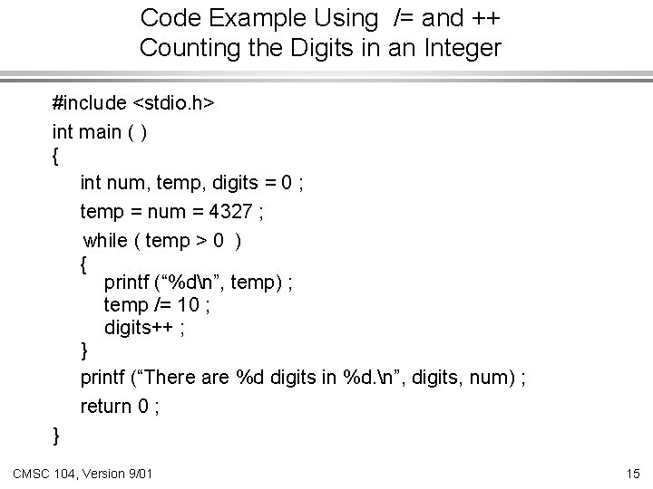 Code Example Using /= and ++ Counting the Digits in an Integer #include <stdio.