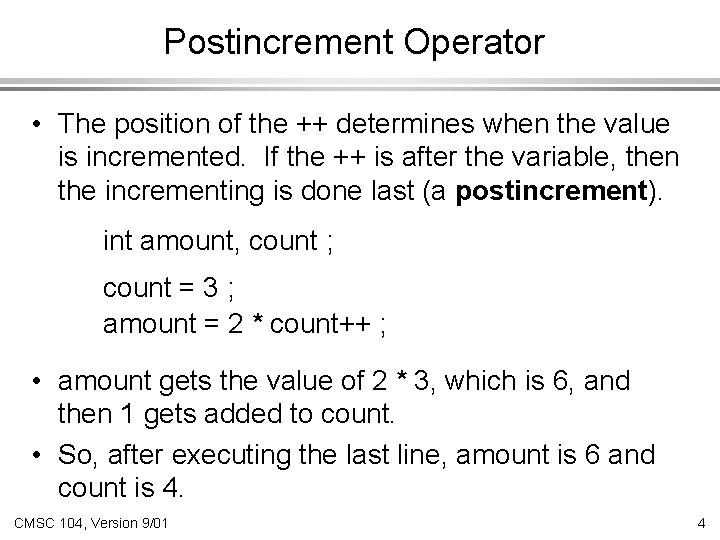 Postincrement Operator • The position of the ++ determines when the value is incremented.