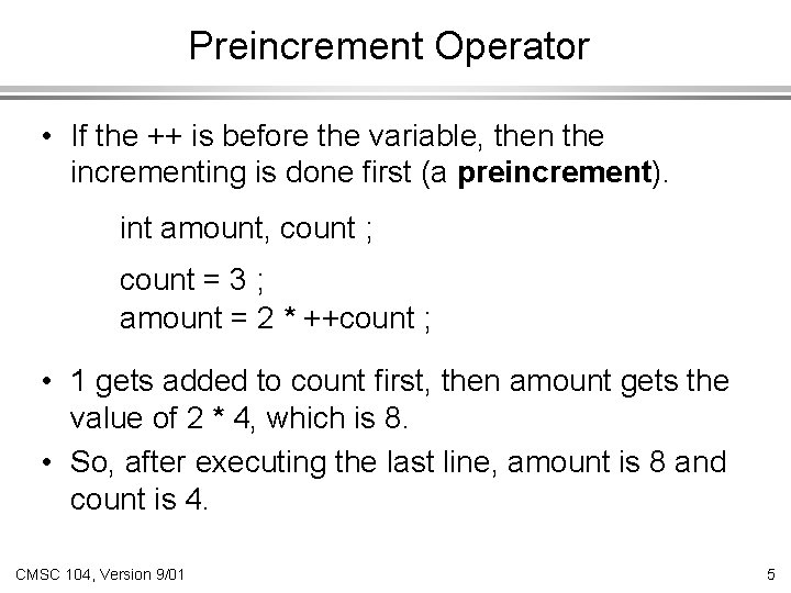 Preincrement Operator • If the ++ is before the variable, then the incrementing is