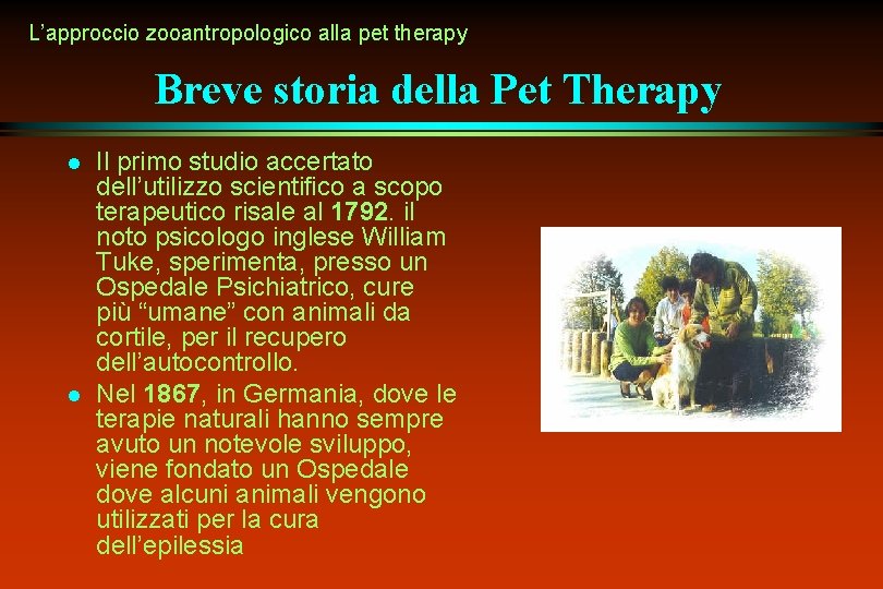 L’approccio zooantropologico alla pet therapy Breve storia della Pet Therapy l l Il primo