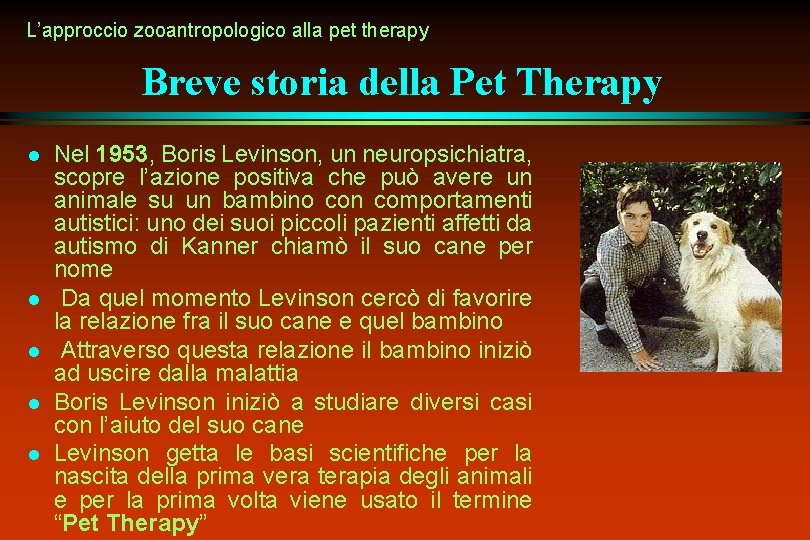 L’approccio zooantropologico alla pet therapy Breve storia della Pet Therapy l l l Nel