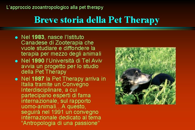 L’approccio zooantropologico alla pet therapy Breve storia della Pet Therapy l l l Nel