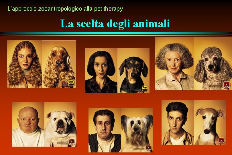 L’approccio zooantropologico alla pet therapy La scelta degli animali L’approccio zooantropologico alla pet therapy La scelta degli animali