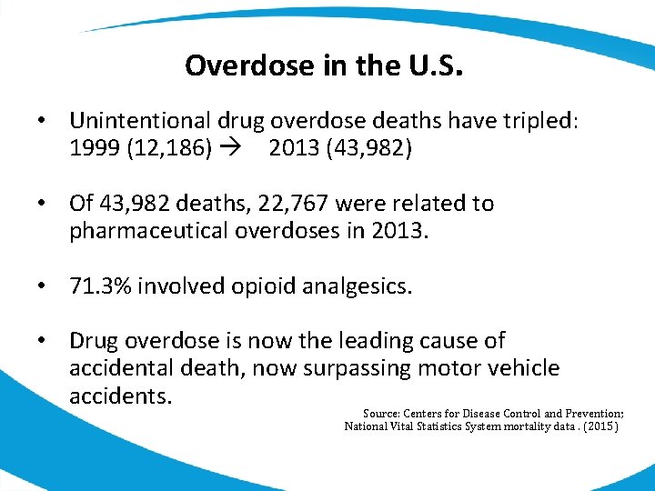 Overdose in the U. S. • Unintentional drug overdose deaths have tripled: 1999 (12,