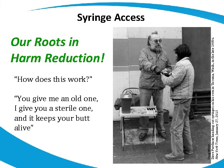 Our Roots in Harm Reduction! “How does this work? ” Doug Wilson “You give