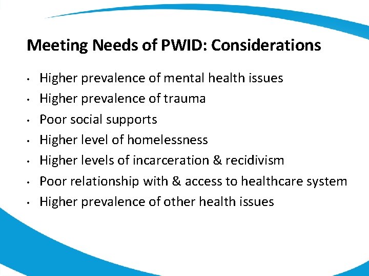 Meeting Needs of PWID: Considerations • • Higher prevalence of mental health issues Higher