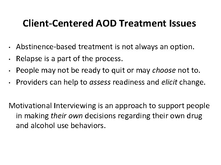 Client-Centered AOD Treatment Issues • • Abstinence-based treatment is not always an option. Relapse