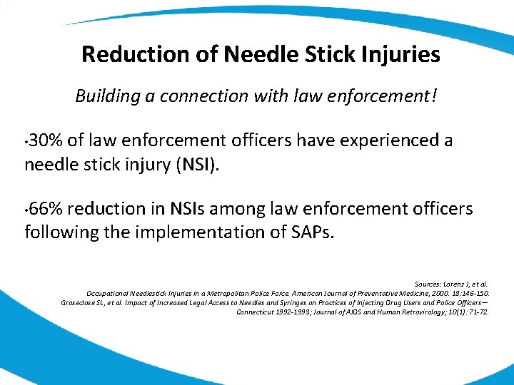 Reduction of Needle Stick Injuries Building a connection with law enforcement! 30% of law