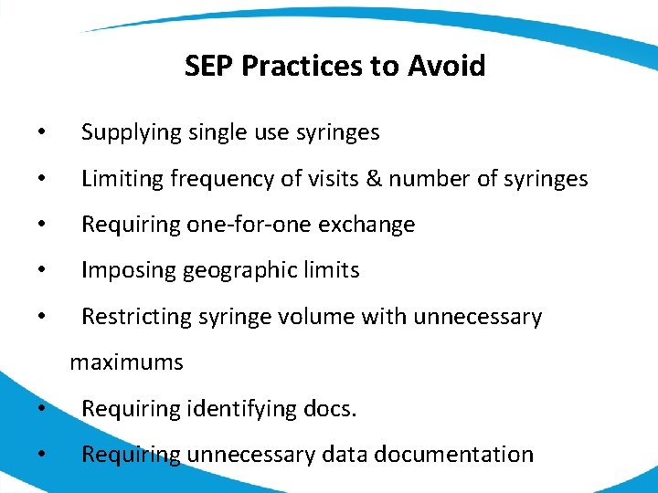SEP Practices to Avoid • Supplying single use syringes • Limiting frequency of visits