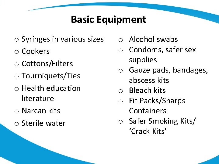 Basic Equipment o Syringes in various sizes o Cookers o Cottons/Filters o Tourniquets/Ties o