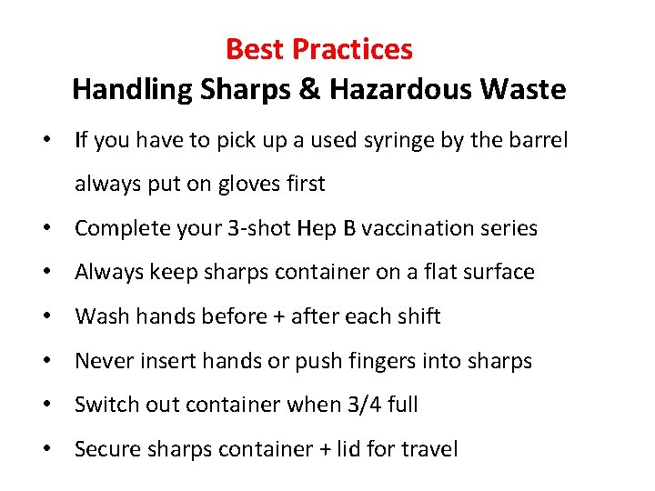 Best Practices Handling Sharps & Hazardous Waste • If you have to pick up