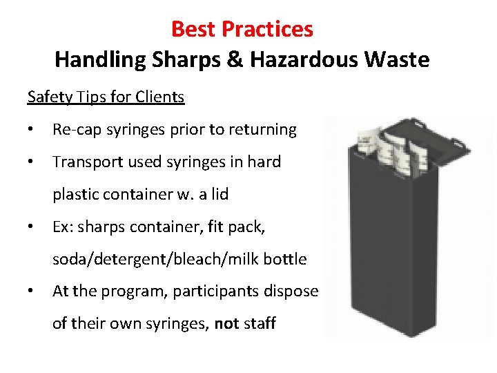 Best Practices Handling Sharps & Hazardous Waste Safety Tips for Clients • Re-cap syringes