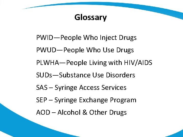 Glossary PWID—People Who Inject Drugs PWUD—People Who Use Drugs PLWHA—People Living with HIV/AIDS SUDs—Substance