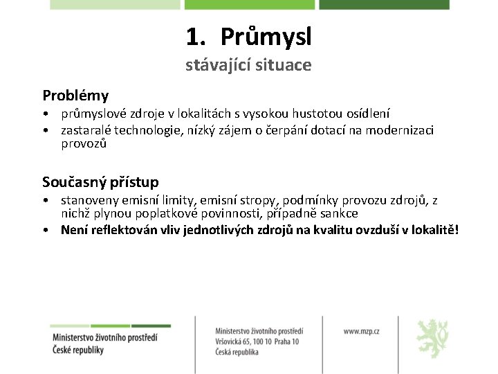 1. Průmysl stávající situace Problémy • průmyslové zdroje v lokalitách s vysokou hustotou osídlení