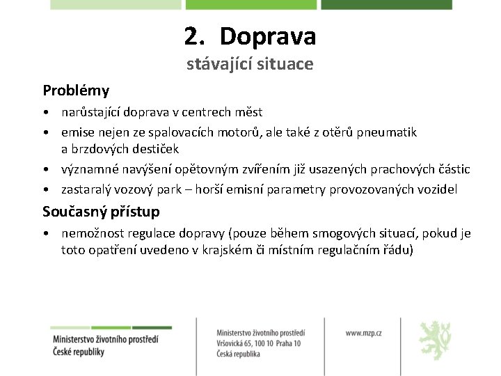 2. Doprava stávající situace Problémy • narůstající doprava v centrech měst • emise nejen