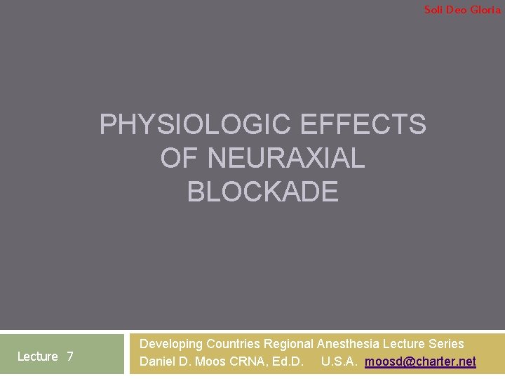 Soli Deo Gloria PHYSIOLOGIC EFFECTS OF NEURAXIAL BLOCKADE Lecture 7 Developing Countries Regional Anesthesia