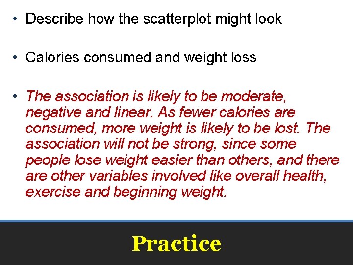  • Describe how the scatterplot might look • Calories consumed and weight loss