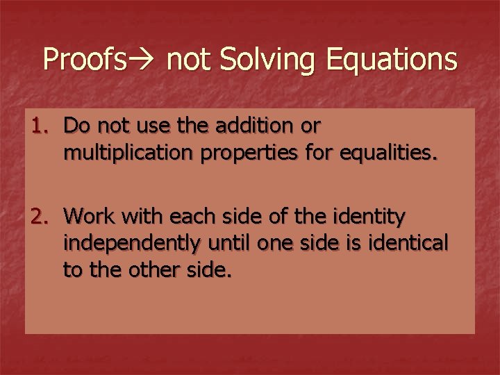 Proofs not Solving Equations 1. Do not use the addition or multiplication properties for