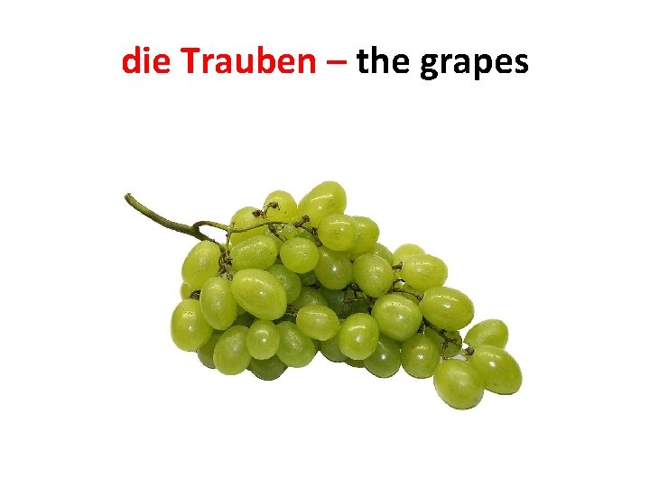 die Trauben – the grapes 