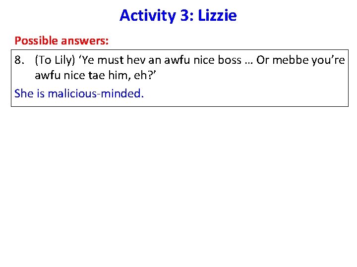 Activity 3: Lizzie Possible answers: 8. (To Lily) ‘Ye must hev an awfu nice