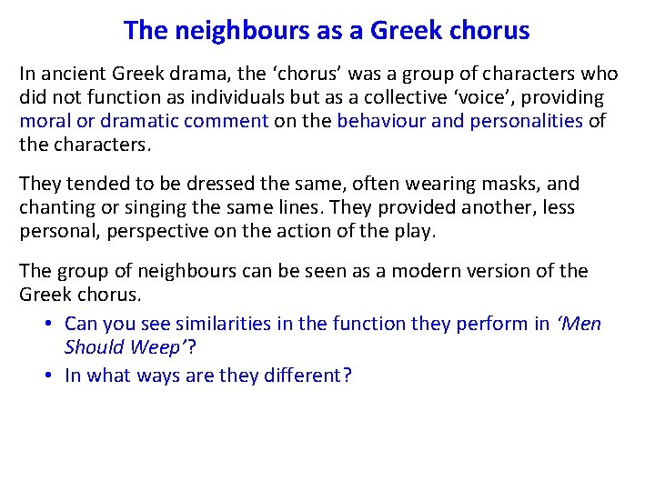 The neighbours as a Greek chorus In ancient Greek drama, the ‘chorus’ was a