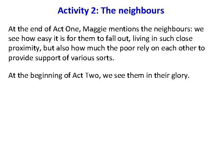 Activity 2: The neighbours At the end of Act One, Maggie mentions the neighbours: