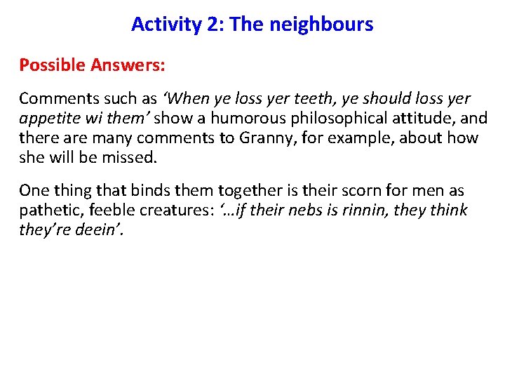 Activity 2: The neighbours Possible Answers: Comments such as ‘When ye loss yer teeth,