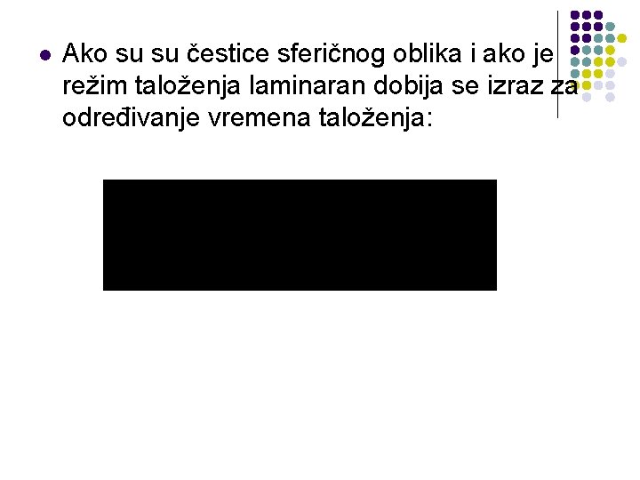 l Ako su su čestice sferičnog oblika i ako je režim taloženja laminaran dobija