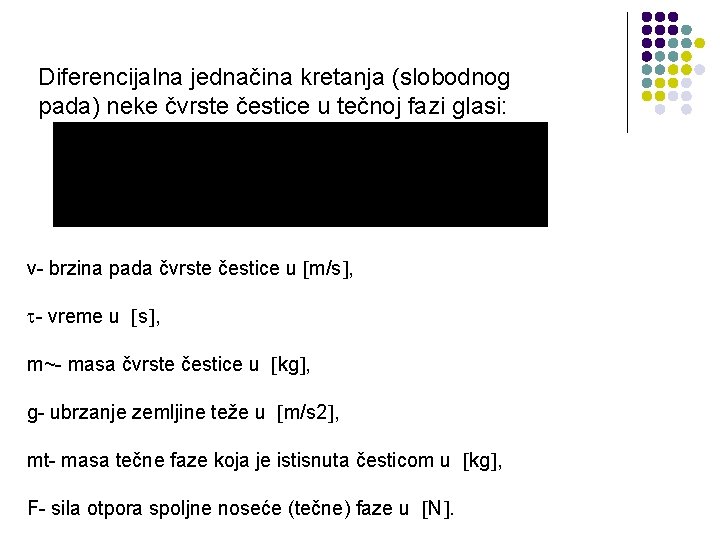 Diferencijalna jednačina kretanja (slobodnog pada) neke čvrste čestice u tečnoj fazi glasi: v- brzina