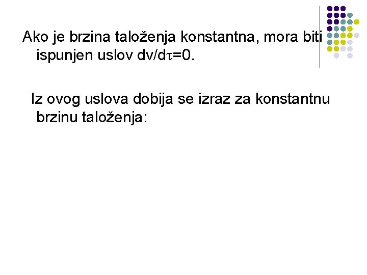 Ako je brzina taloženja konstantna, mora biti ispunjen uslov dv/d =0. Iz ovog uslova