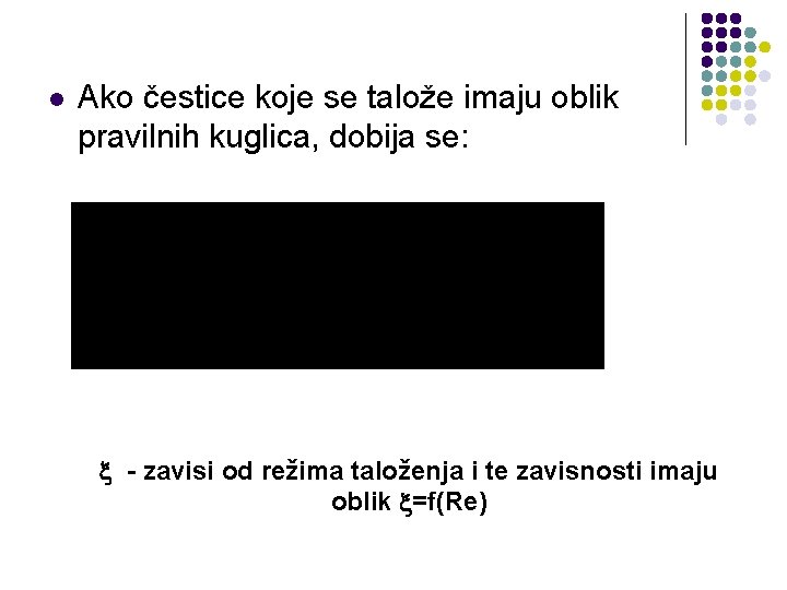 l Ako čestice koje se talože imaju oblik pravilnih kuglica, dobija se: - zavisi