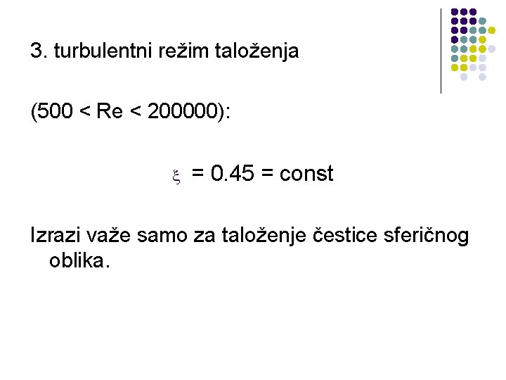 3. turbulentni režim taloženja (500 < Re < 200000): = 0. 45 = const