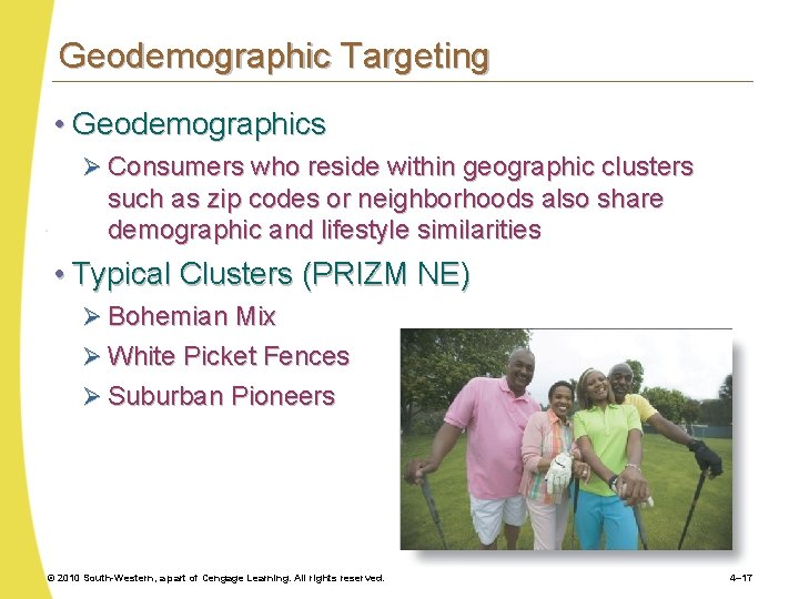 Geodemographic Targeting • Geodemographics Ø Consumers who reside within geographic clusters such as zip