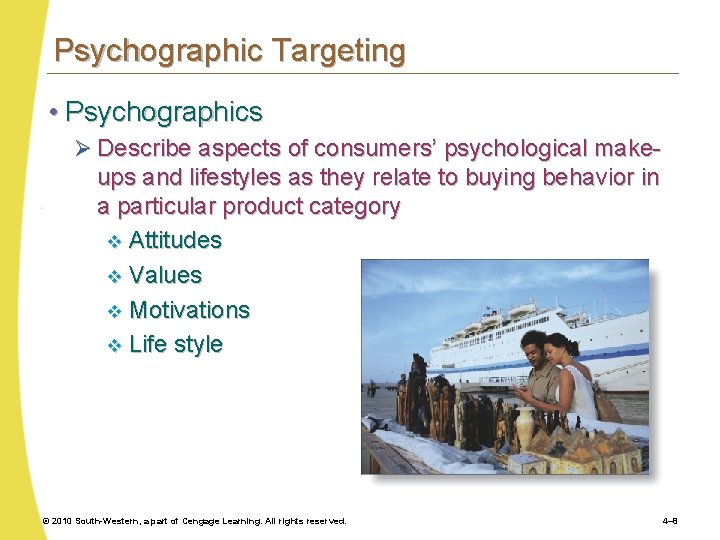 Psychographic Targeting • Psychographics Ø Describe aspects of consumers’ psychological make- ups and lifestyles