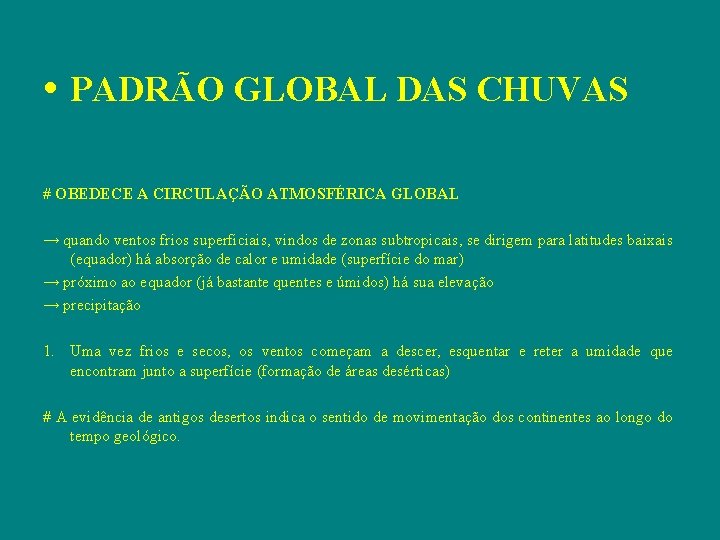  • PADRÃO GLOBAL DAS CHUVAS # OBEDECE A CIRCULAÇÃO ATMOSFÉRICA GLOBAL → quando